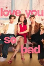 Nonton film Love You So Bad (2025)