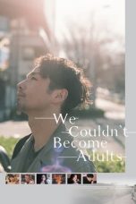 Nonton film We Couldn’t Become Adults (2021)